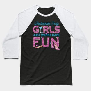 girls just wanna have fun Baseball T-Shirt